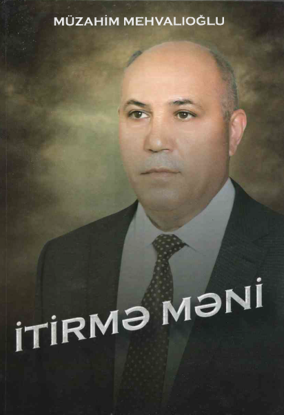 Müzahim MEHVALIOĞLU <br /> İTİRMƏ MƏNİ